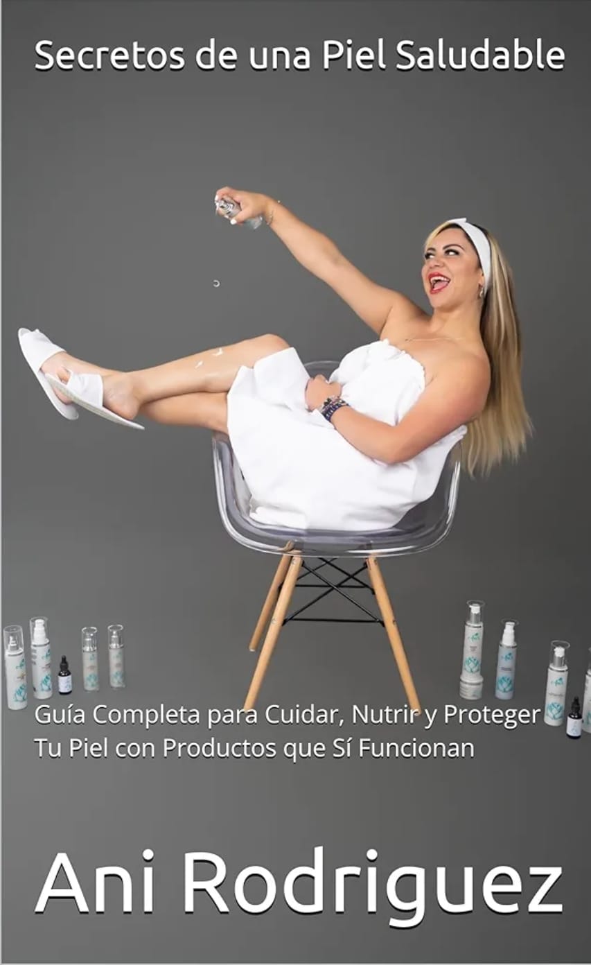 Secretos de una Piel Saludable: Guía Completa para Cuidar, Nutrir y Proteger Tu Piel con Productos que Sí Funcionan (Edicion Digital)